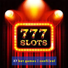 37 bet games 茅 confi谩vel